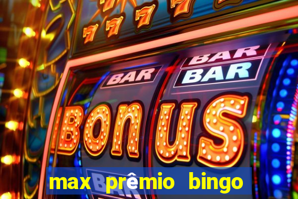 max prêmio bingo e confiável