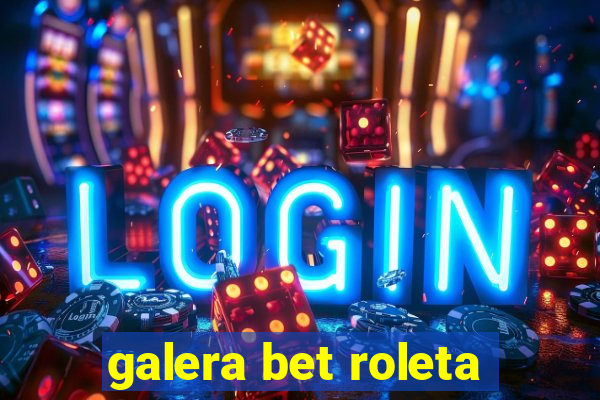 galera bet roleta