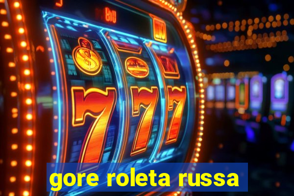 gore roleta russa