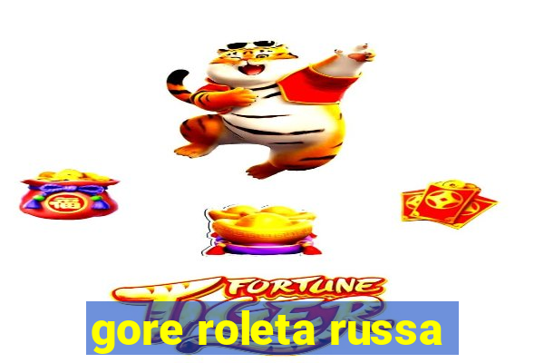 gore roleta russa