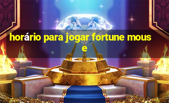 horário para jogar fortune mouse