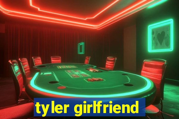 tyler girlfriend