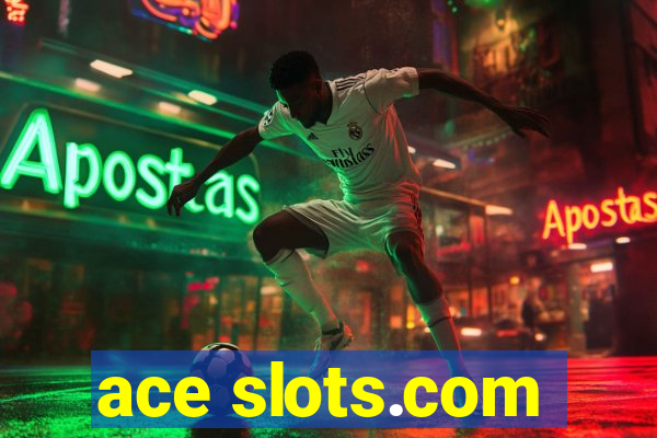 ace slots.com