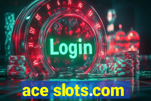 ace slots.com