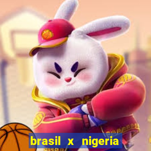 brasil x nigeria feminino estatisticas