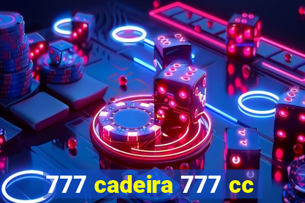 777 cadeira 777 cc