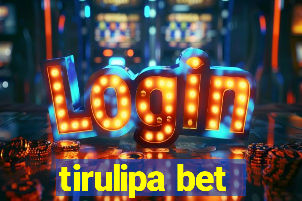 tirulipa bet