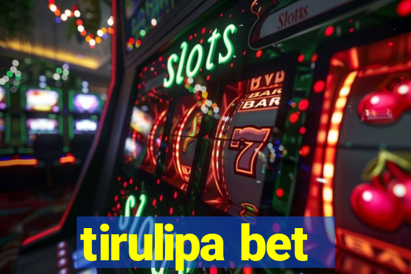 tirulipa bet