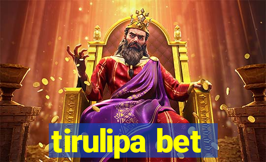 tirulipa bet