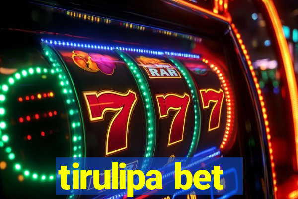 tirulipa bet