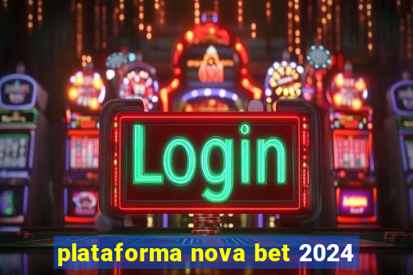 plataforma nova bet 2024