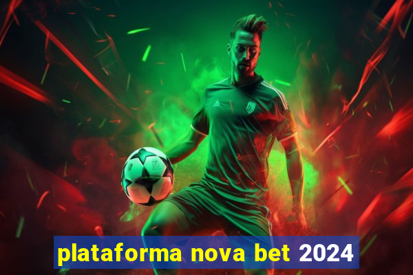 plataforma nova bet 2024