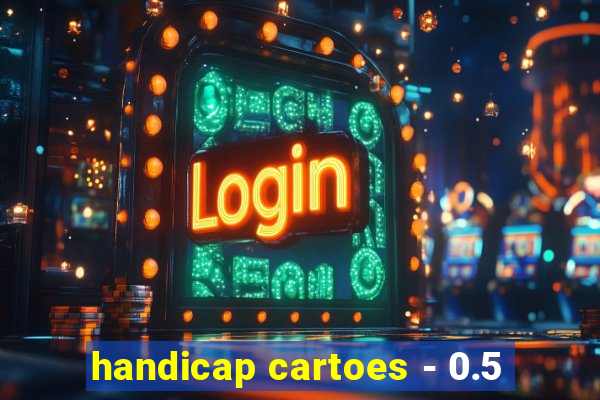 handicap cartoes - 0.5