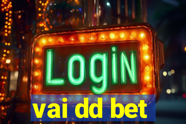 vai dd bet