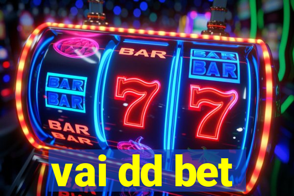 vai dd bet