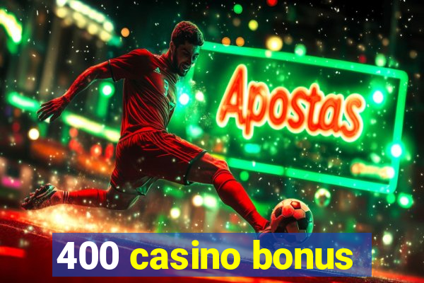 400 casino bonus