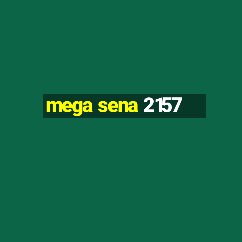 mega sena 2157