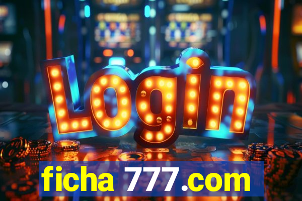 ficha 777.com