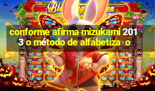 conforme afirma mizukami 2013 o método de alfabetiza  o