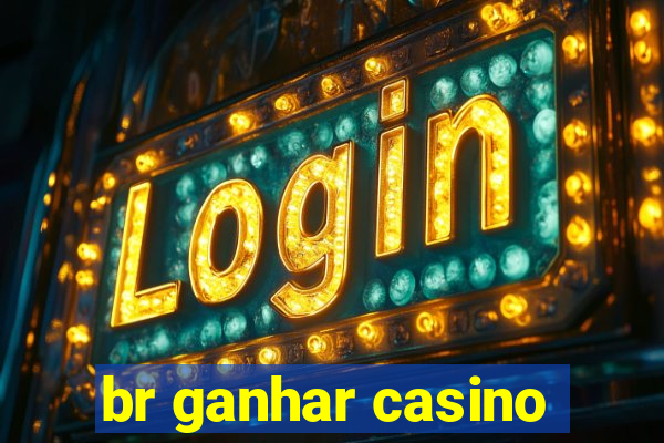 br ganhar casino