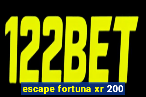 escape fortuna xr 200