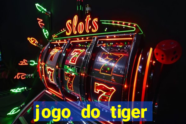 jogo do tiger melhor plataforma