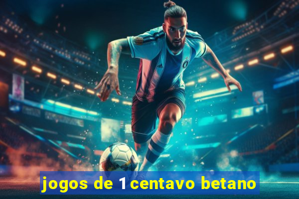 jogos de 1 centavo betano