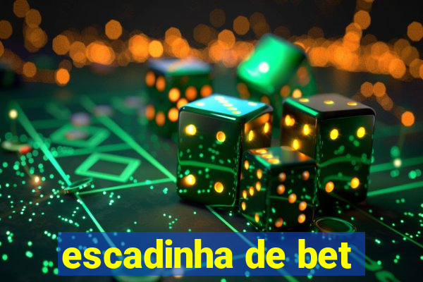 escadinha de bet