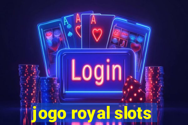 jogo royal slots