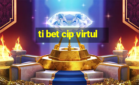 ti bet cip virtul