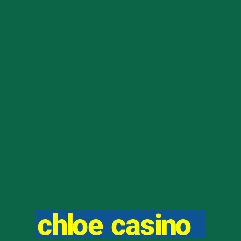 chloe casino