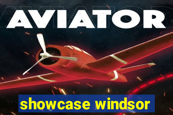 showcase windsor