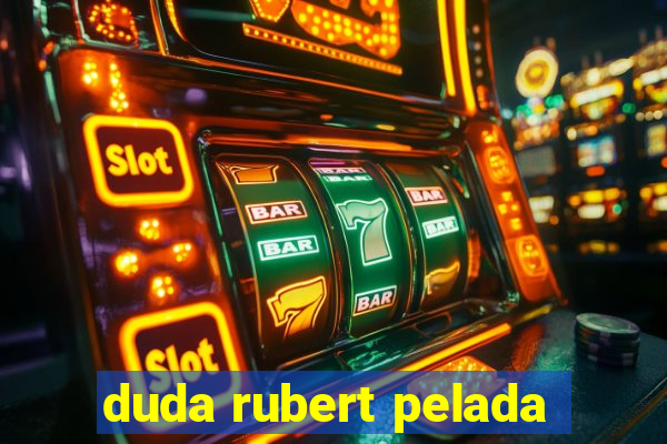 duda rubert pelada