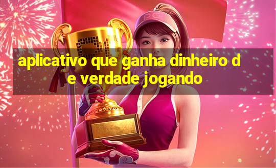 aplicativo que ganha dinheiro de verdade jogando