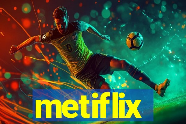 metiflix