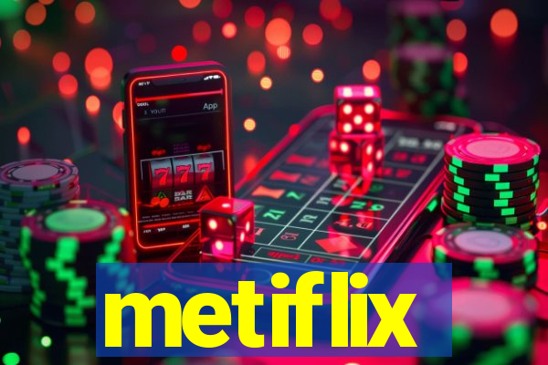 metiflix