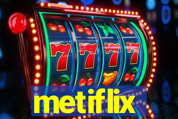 metiflix