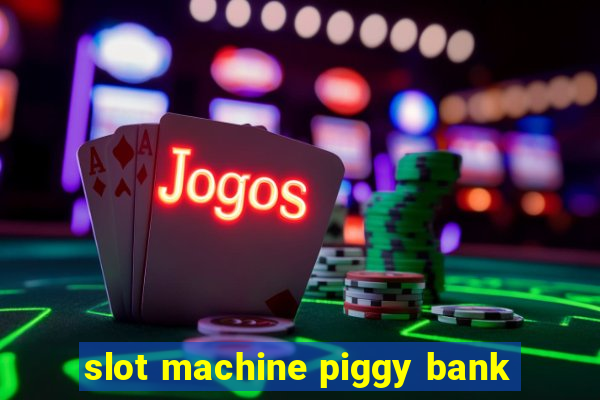 slot machine piggy bank