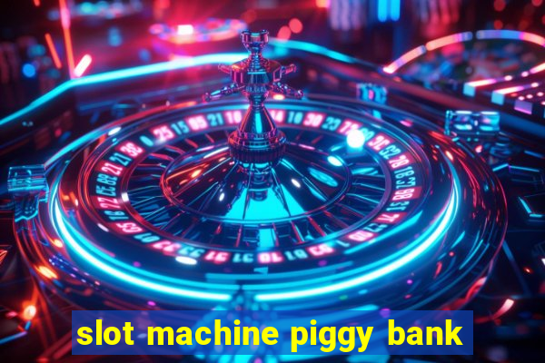 slot machine piggy bank