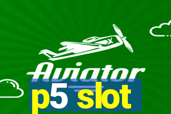 p5 slot