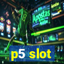 p5 slot