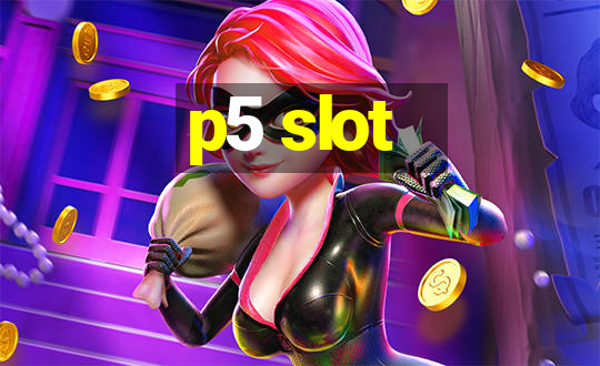 p5 slot