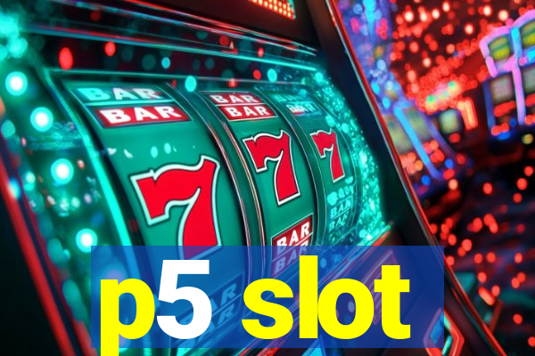 p5 slot