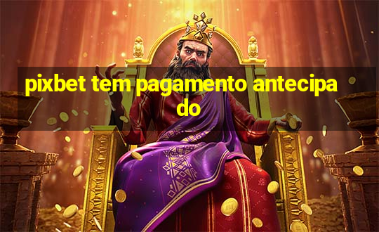 pixbet tem pagamento antecipado