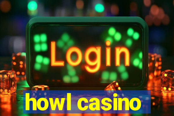 howl casino