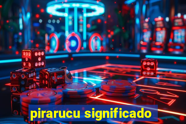 pirarucu significado