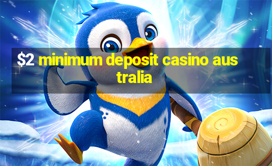 $2 minimum deposit casino australia