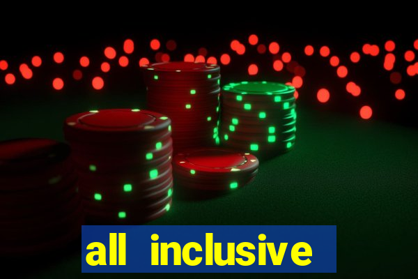 all inclusive resorts casino