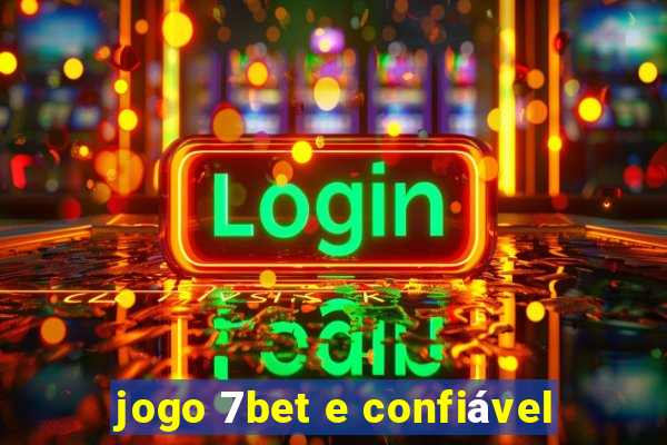 jogo 7bet e confiável