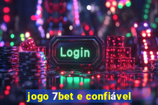 jogo 7bet e confiável